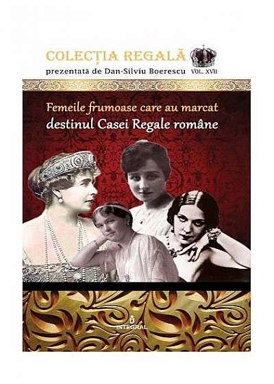 Femeile frumoase care au marcat destinul dinastiei române