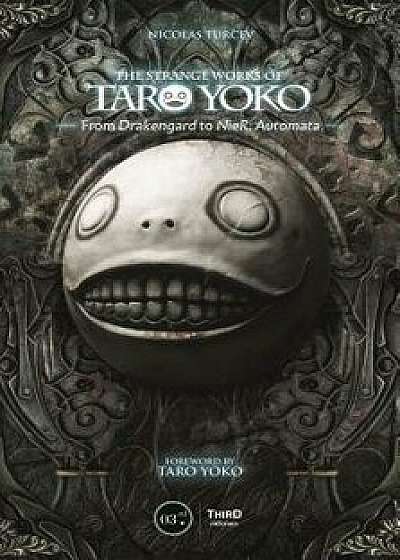 The Strange Works of Taro Yoko: From Drakengard to Nier: Automata, Hardcover/Nicolas Turcev