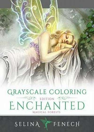 Enchanted Magical Forests - Grayscale Coloring Edition, Paperback/Selina Fenech