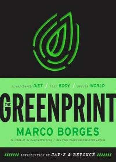 The Greenprint: Plant-Based Diet, Best Body, Better World, Hardcover/Marco Borges