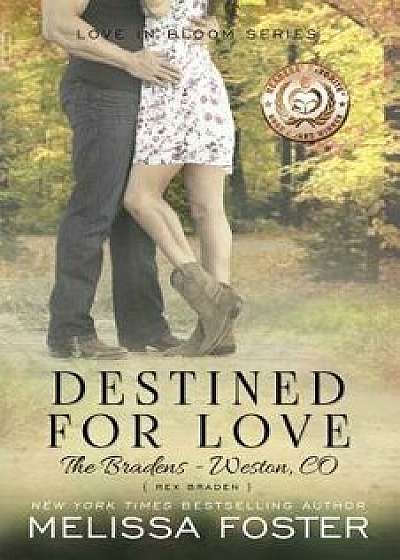 Destined for Love (Love in Bloom: The Bradens, Book 2): Rex Braden, Paperback/Melissa Foster