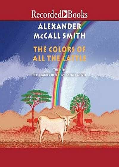 The Colors of All the Cattle/Alexander McCall Smith