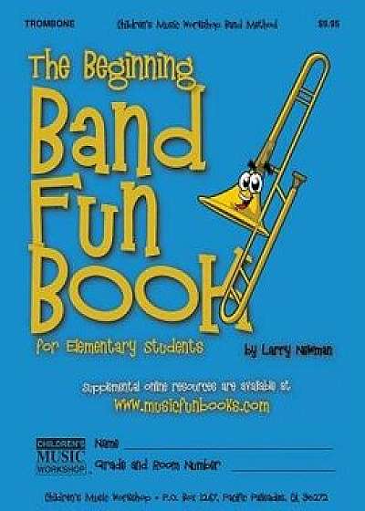 The Beginning Band Fun Book (Trombone): For Elementary Students, Paperback/MR Larry E. Newman