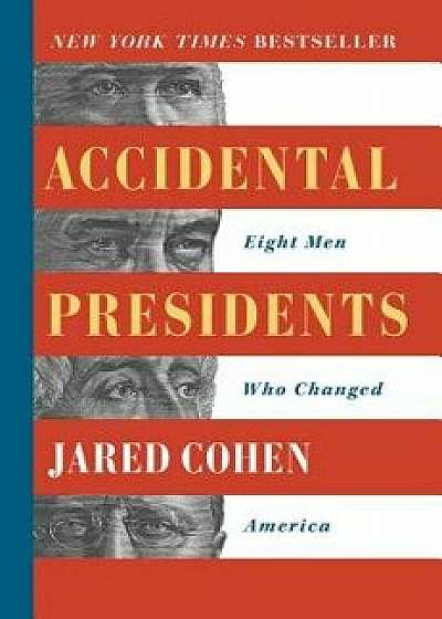 Accidental Presidents: Eight Men Who Changed America/Jared Cohen
