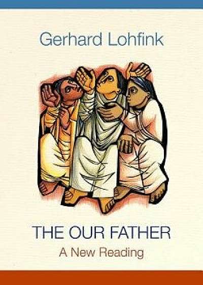 The Our Father: A New Reading, Hardcover/Gerhard Lohfink