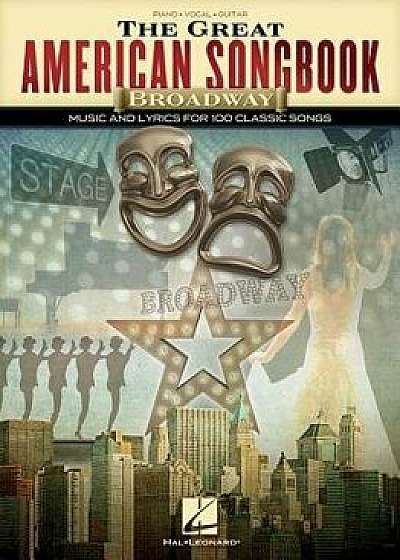 The Great American Songbook - Broadway: Music and Lyrics for 100 Classic Songs, Paperback/Hal Leonard Corp