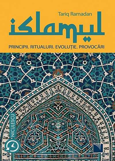 Islamul. Principii, ritualuri, evoluție, provocări