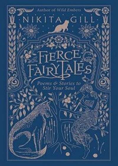 Fierce Fairytales: Poems and Stories to Stir Your Soul, Paperback/Nikita Gill