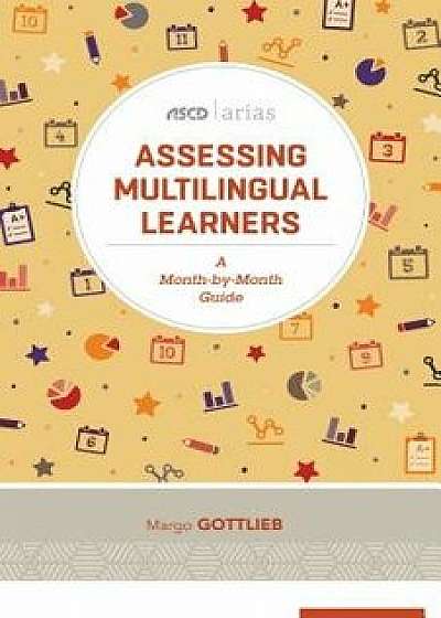 Assessing Multilingual Learners: A Month-By-Month Guide (ASCD Arias), Paperback/Margo Gottlieb