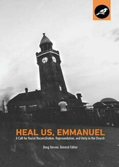 Heal Us, Emmanuel: A Call for Racial Reconciliation, Representation, and Unity in the Church, Paperback/William Castro