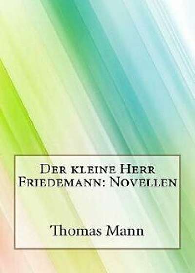 Der Kleine Herr Friedemann: Novellen, Paperback/Thomas Mann
