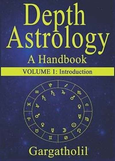 Depth Astrology: An Astrological Handbook - Volume 1: Introduction, Paperback/Gargatholil