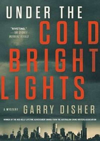 Under the Cold Bright Lights, Hardcover/Garry Disher