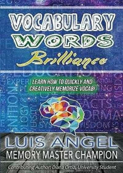 Vocabulary Words Brilliance: Learn How to Quickly and Creatively Memorize Vocab, Paperback/Diana Ortiz