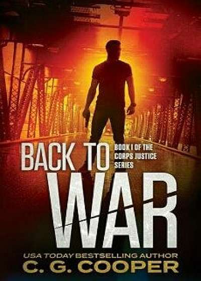Back to War: Book 1 of the Corps Justice Series, Paperback/C. G. Cooper