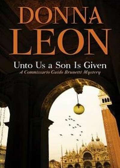 Unto Us a Son Is Given, Hardcover/Donna Leon