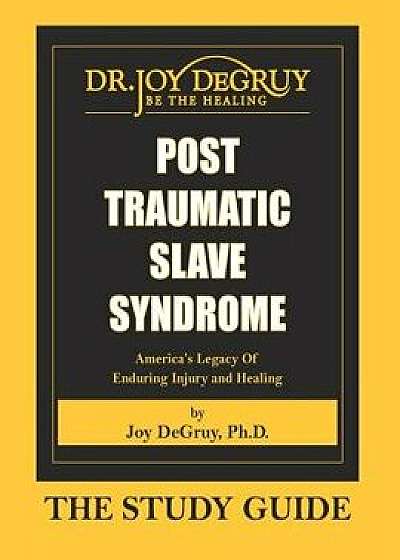 Post Traumatic Slave Syndrome: Study Guide, Paperback/Joy a. Degruy