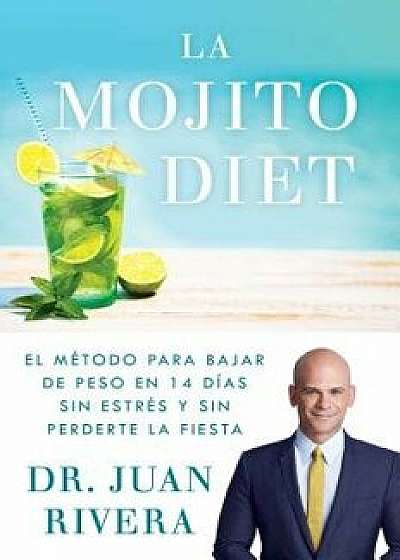 La Mojito Diet (Spanish Edition): El M todo Para Bajar de Peso En 14 D as Sin Estr s Y Sin Perderte La Fiesta, Paperback/Juan Rivera