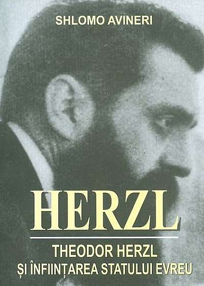 Herzl. Theodor Herzl și ănființarea statului evreu