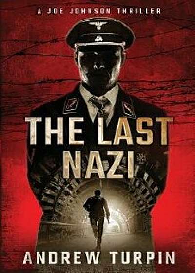 The Last Nazi: A Joe Johnson Thriller, Book 1, Paperback/Andrew Turpin