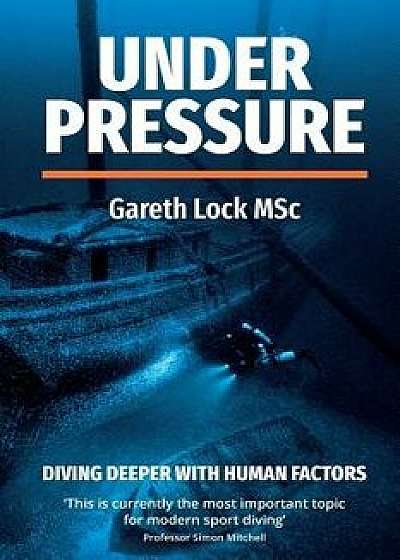 Under Pressure: Diving Deeper with Human Factors, Paperback/Lock Gareth