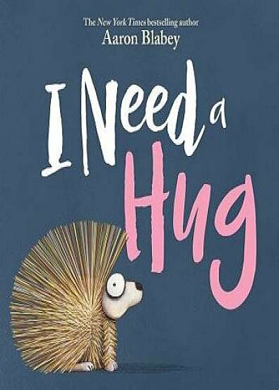 I Need a Hug, Hardcover/Aaron Blabey