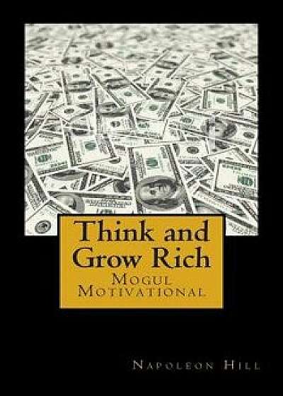 Think and Grow Rich: Self-Help and Motivational Book Inspired by Andrew Carnegie's and Other Millionaires' Sucess Stories: The 13 Steps to/Napoleon Hill