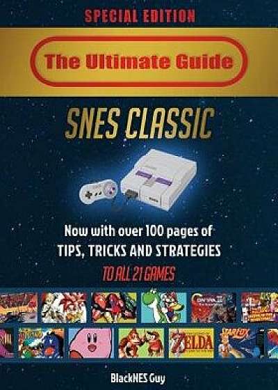 SNES Classic: The Ultimate Guide To The SNES Classic Edition: Tips, Tricks and Strategies To All 21 Games!, Paperback/Blacknes Guy
