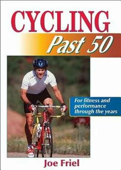Cycling Past 50, Paperback/Joe G. Friel