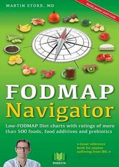 The Fodmap Navigator: Low-Fodmap Diet Charts with Ratings of More Than 500 Foods, Food Additives and Prebiotics, Paperback/Martin Storr