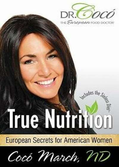 True Nutrition: European Secrets for American Women, Paperback/Coco March