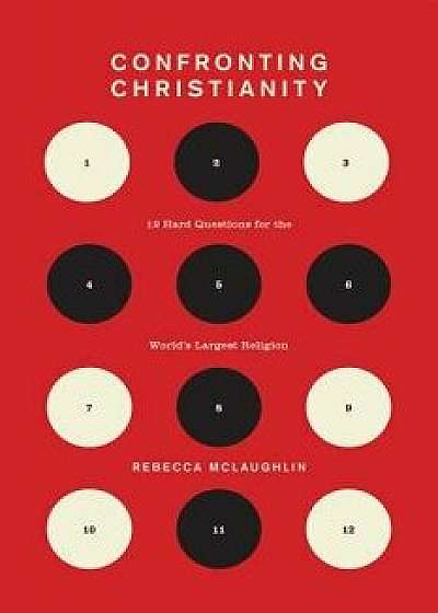 Confronting Christianity: 12 Hard Questions for the World's Largest Religion, Hardcover/Rebecca McLaughlin