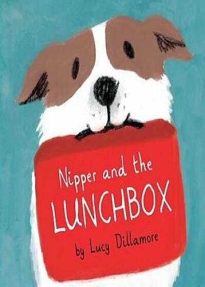 Nipper and the Lunchbox, Hardcover/Lucy Dillamore