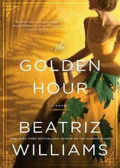 The Golden Hour, Hardcover/Beatriz Williams