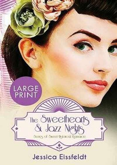 The Sweethearts & Jazz Nights Series of Sweet Historical Romance: LARGE PRINT A Boxed Set: The Complete Romance Collection: The Sweethearts & Jazz Nig, Paperback/Jessica Eissfeldt