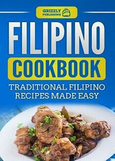 Filipino Cookbook: Traditional Filipino Recipes Made Easy, Paperback/Grizzly Publishing