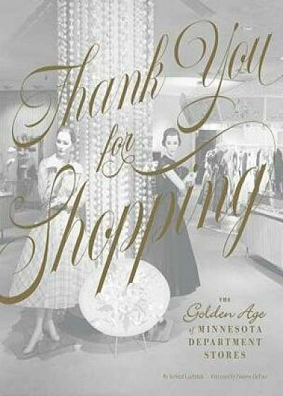 Thank You for Shopping: The Golden Age of Minnesota Department Stores, Hardcover/Kristal Leebrick