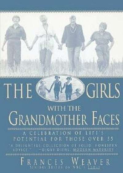 Girls with Grandmother Faces: A Celebration of Life's Potential for Those Over 55, Paperback/Frances Weaver
