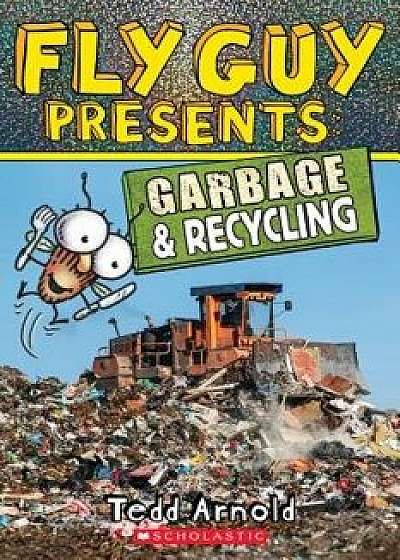 Fly Guy Presents: Garbage and Recycling (Scholastic Reader, Level 2), Paperback/Tedd Arnold