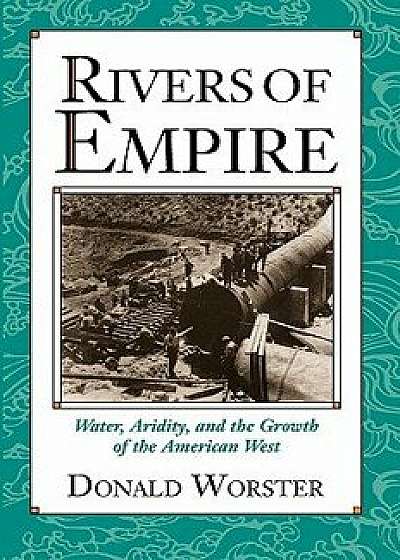Rivers of Empire: Water, Aridity, and the Growth of the American West, Paperback/Donald Worster