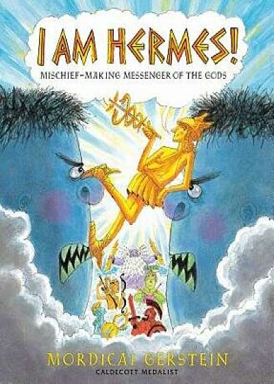 I Am Hermes!: Mischief-Making Messenger of the Gods, Hardcover/Mordicai Gerstein