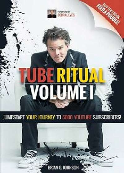 Tube Ritual Volume I: Jumpstart Your Journey to 5000 Youtube Subscribers!, Paperback/Brian G. Johnson