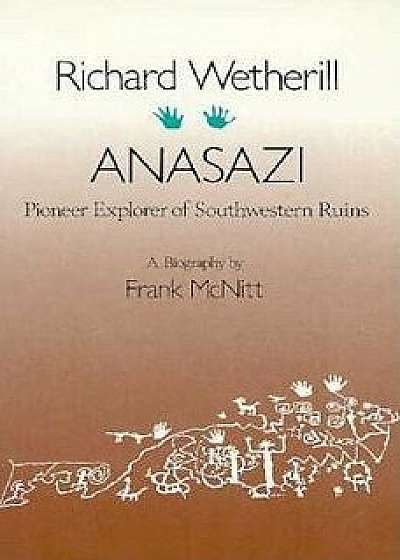 Richard Wetherill, Anasazi: Pioneer Explorer of Southwestern Ruins, Paperback/Frank McNitt