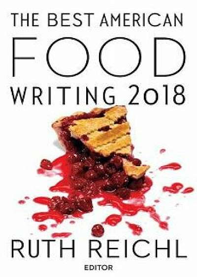 The Best American Food Writing 2018, Paperback/Ruth Reichl