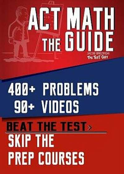 ACT Math: The Guide: Skip the Prep Courses, Paperback/Jacob Brezinski
