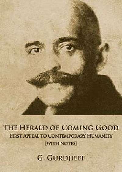 The Herald of Coming Good: First Appeal to Contemporary Humanity [with Notes], Paperback/George Gurdjieff
