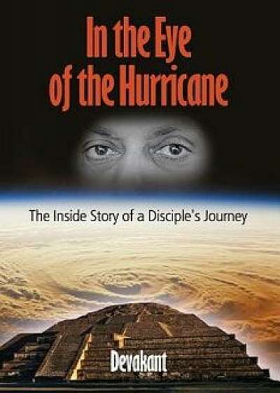 In the Eye of the Hurricane: The Inside Story of a Disciple's Journey, Paperback/Devakant David Brusca