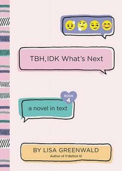 TBH, IDK What's Next, Hardcover/Lisa Greenwald
