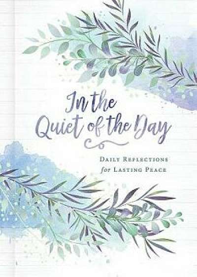 In the Quiet of the Day: Daily Reflections for Lasting Peace, Hardcover/Abingdon