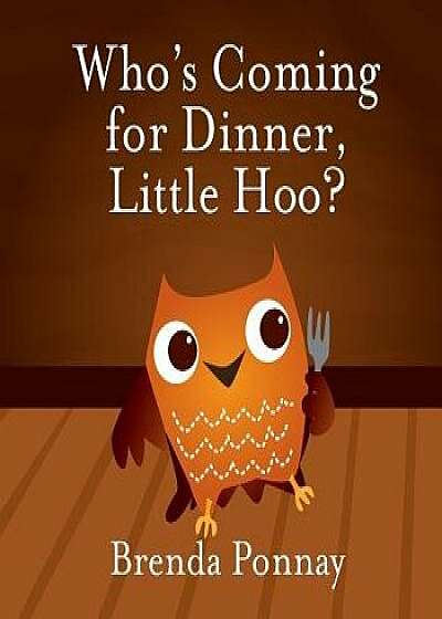 Who's Coming for Dinner, Little Hoo?, Paperback/Brenda Ponnay